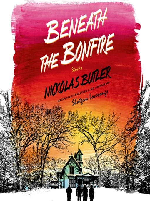 Title details for Beneath the Bonfire by Nickolas Butler - Wait list
